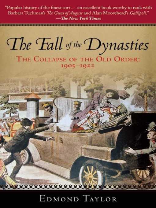 Title details for The Fall of the Dynasties: the Collapse of the Old Order: 1905-1922 by Edmond Taylor - Available